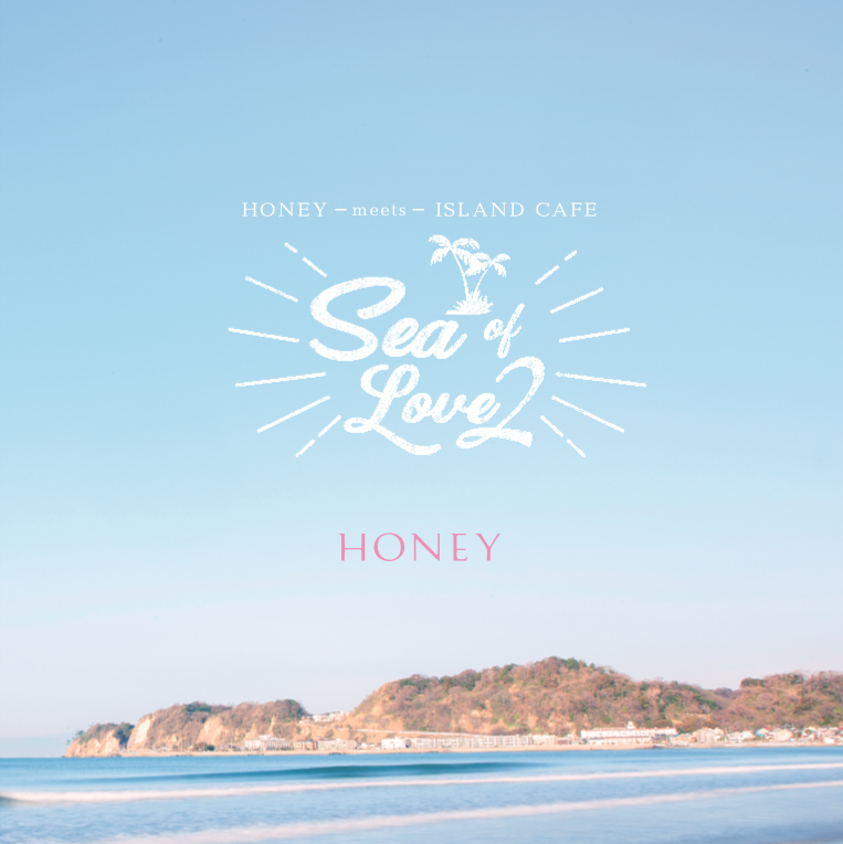 HONEY meets ISLAND CAFE -Sea Of Love 2-