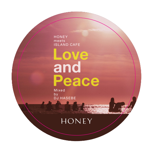 HONEY meets ISLAND CAFE LOVE & PEACE   Mixed by DJ HASEBE 　